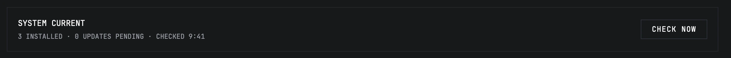 The Hub's Updates panel with nothing pending: a row reading SYSTEM CURRENT above "3 installed · 0 updates pending · checked 9:41", and a CHECK NOW button.
