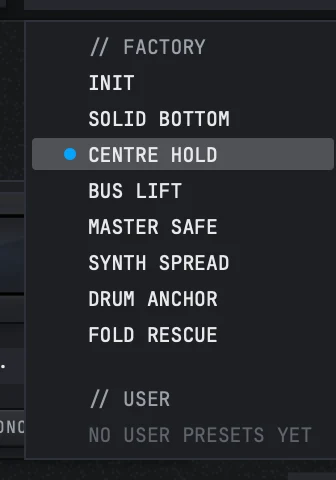 The preset library open under the name cell, headed FACTORY: INIT, SOLID BOTTOM, CENTRE HOLD marked as the one loaded, BUS LIFT, MASTER SAFE, SYNTH SPREAD, DRUM ANCHOR and FOLD RESCUE, then a USER heading with the line NO USER PRESETS YET under it.