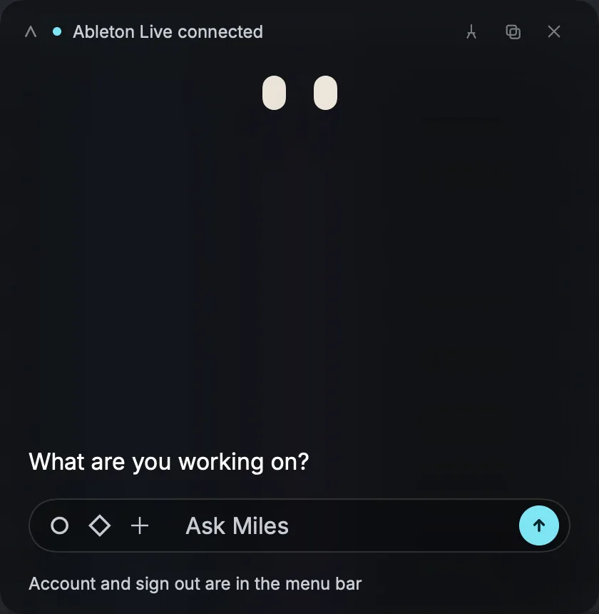 The Miles panel on first open: the status line reads Ableton Live connected, the two eyes sit at the top, the panel asks What are you working on?, and the Ask Miles field waits at the bottom with the ear, eye and capture buttons on its left and the send button on its right.